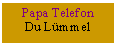 Textfeld: Papa TelefonDu Lmmel