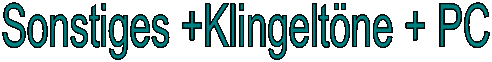 Sonstiges +Klingeltne + PC
